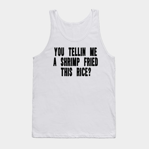 You Tellin Me a Shrimp Fried This Rice? Funny Sarcastic Meme Y2k Tank Top by Hamza Froug